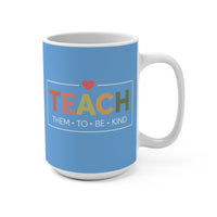Load image into Gallery viewer, "Teach Them To Be Kind" 15oz Ceramic Mug 1 — Heart Design | Teacher &amp; Classroom Gift | Printed On Demand