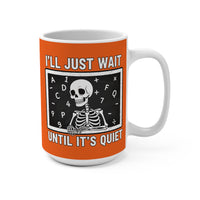 Load image into Gallery viewer, "I'll Just Wait Until It’s Quiet" 15oz Ceramic Mug 1 — Skeleton Design | Funny Teacher &amp; Introvert Coffee Cup | Printed On Demand