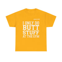 Load image into Gallery viewer, "I Only Do Butt Stuff At The Gym" 6 - Gildan 5000 Heavy Cotton Tee - PERSONALIZED
