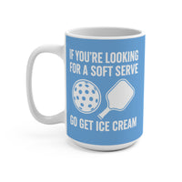Load image into Gallery viewer, "If You're Looking For a Soft Serve Go Get Ice Cream" 1 15 oz Mug Ceramic Pickleball Gift