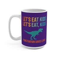 Load image into Gallery viewer, "Let's Eat, Kids. Let’s Eat, Kids." 15oz Ceramic Mug 1 — Dinosaur + Punctuation Saves Lives | Funny Teacher Gift