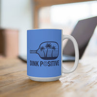 Load image into Gallery viewer, "Dink Positive" 2 - Ceramic Mug 15oz - PERSONALIZED