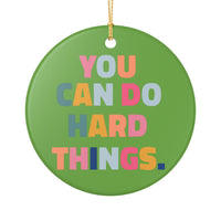 Load image into Gallery viewer, "You Can Do Hard Things" Ceramic Ornament 1 — Colorful Inspirational Keepsake | Single‑Sided, Printed On Demand, Teacher &amp; Encouragement Gift