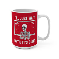 Load image into Gallery viewer, "I'll Just Wait Until It’s Quiet" 15oz Ceramic Mug 2 — Skeleton Design | Funny Teacher &amp; Introvert Coffee Cup | Printed On Demand