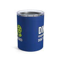 Load image into Gallery viewer, "Dink Responsibly Don't Get Smashed" 2 - Tumbler 10oz