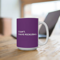 Load image into Gallery viewer, "Can't Pickleball" 1 - I Can't I Have Pickleball - Ceramic Mug 15oz - PERSONALIZED
