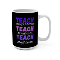 Load image into Gallery viewer, "Teach Compassion. Teach Kindness. Teach Confidence." 1 - Ceramic Mug 15oz - PERSONALIZED