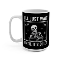 Load image into Gallery viewer, "I'll Just Wait Until It’s Quiet" 15oz Ceramic Mug 3 — Skeleton Design | Funny Teacher &amp; Introvert Coffee Cup | Printed On Demand
