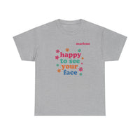 Load image into Gallery viewer, "Happy to See Your Face" 1 - Gildan 5000 Heavy Cotton Tee - PERSONALIZED