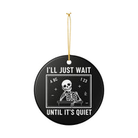 Load image into Gallery viewer, "I'll Just Wait Until It’s Quiet" Ceramic Ornament 3 — Funny Teacher Skeleton Chalkboard Design | Single‑Sided Keepsake, Printed On Demand