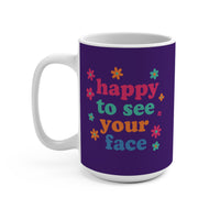 Load image into Gallery viewer, "Happy to See Your Face" 1 - Ceramic Mug 15oz - PERSONALIZED