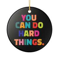 Load image into Gallery viewer, "You Can Do Hard Things" Ceramic Ornament 2 — Colorful Inspirational Keepsake | Single‑Sided, Printed On Demand, Teacher &amp; Encouragement Gift