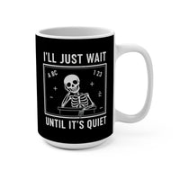 Load image into Gallery viewer, "I'll Just Wait Until It's Quiet" 3 - Ceramic Mug 15oz - PERSONALIZED
