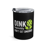 Load image into Gallery viewer, "Dink Responsibly Don't Get Smashed" 2 - Tumbler 10oz - PERSONALIZED