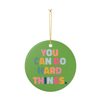Load image into Gallery viewer, "You Can Do Hard Things" Ceramic Ornament 1 — Colorful Inspirational Keepsake | Single‑Sided, Printed On Demand, Teacher &amp; Encouragement Gift