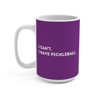 Load image into Gallery viewer, "Can't Pickleball" 1 - I Can't I Have Pickleball - Ceramic Mug 15oz - PERSONALIZED