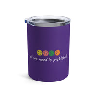Load image into Gallery viewer, "All We Need Is Pickleball" 2 - Tumbler 10oz