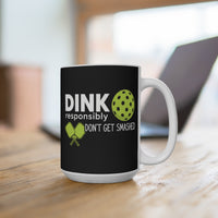 Load image into Gallery viewer, "Dink Responsibly Don't Get Smashed" 1 15 oz Mug Ceramic Pickleball Gift