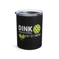 Load image into Gallery viewer, "Dink Responsibly Don't Get Smashed" 1 - Tumbler 10oz