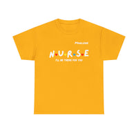 Load image into Gallery viewer, "Nurse I'll Be There For You" Friends - Gildan 5000 Heavy Cotton Tee - PERSONALIZED