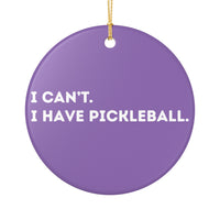 Load image into Gallery viewer, "Can't Pickleball" 1 - 3 Inch Ceramic Ornament Pickleball Gift - I Can't I Have Pickleball