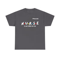 Load image into Gallery viewer, "Nurse I'll Be There For You" Friends - Gildan 5000 Heavy Cotton Tee - PERSONALIZED