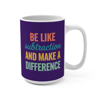 Load image into Gallery viewer, "Be Like Subtraction and Make a Difference" - Ceramic Mug 15oz - PERSONALIZED