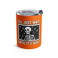 Load image into Gallery viewer, "I'll Just Wait Until It's Quiet" 1 - Tumbler 10oz - PERSONALIZED