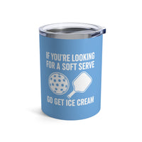 Load image into Gallery viewer, "If You're Looking For A Soft Serve Go Get Ice Cream" 1 - Tumbler 10oz