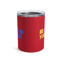 Load image into Gallery viewer, "Believe In Yourself BE YOU" 5 - Tumbler 10oz