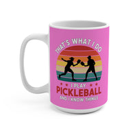 Load image into Gallery viewer, "That's What I Do I Play Pickleball and I Know Things" 3 - Ceramic Mug 15oz - PERSONALIZED