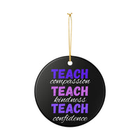 Load image into Gallery viewer, "Teach Compassion • Teach Kindness • Teach Confidence" 1 — Single-Sided Ceramic Ornament | Teacher Appreciation, Classroom Keepsake | Printed On Demand