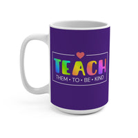 Load image into Gallery viewer, "Teach Them To Be Kind" 15oz Ceramic Mug 2 — Heart Design | Teacher &amp; Classroom Gift | Printed On Demand