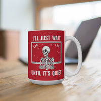 Load image into Gallery viewer, "I'll Just Wait Until It’s Quiet" 15oz Ceramic Mug 2 — Skeleton Design | Funny Teacher &amp; Introvert Coffee Cup | Printed On Demand