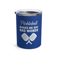 Load image into Gallery viewer, "Pickleball Makes Me Say Bad Words" 1 - Tumbler 10oz