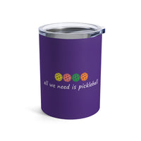 Load image into Gallery viewer, "All We Need Is Pickleball" 2 - Tumbler 10oz