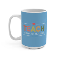 Load image into Gallery viewer, "Teach Them To Be Kind" 1 - Ceramic Mug 15oz - PERSONALIZED