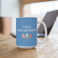 Load image into Gallery viewer, "Can't Pickleball" 4 I Can't I Have Pickleball 15 oz Mug Ceramic Pickleball Gift