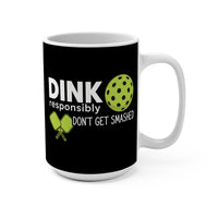 Load image into Gallery viewer, "Dink Responsibly Don't Get Smashed" 1 15 oz Mug Ceramic Pickleball Gift