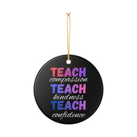 Load image into Gallery viewer, "Teach Compassion • Teach Kindness • Teach Confidence" 2 — Single-Sided Ceramic Ornament | Teacher Appreciation, Classroom Keepsake | Printed On Demand