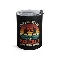 Load image into Gallery viewer, "That's What I Do I Play Pickleball and I Know Things" 1 - Tumbler 10oz - PERSONALIZED