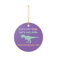 Load image into Gallery viewer, "Let's Eat Kids. Let's Eat, Kids." Ceramic Ornament 2 — "Punctuation Saves Lives" Dinosaur Design | Single-Sided, Printed On Demand