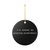 Load image into Gallery viewer, "I'd Rather Be Playing Pickleball" 1 - 3 Inch Ceramic Ornament Pickleball Gift