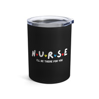Load image into Gallery viewer, "Nurse I'll Be There For You" 2 - Tumbler 10oz