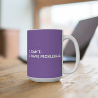 Load image into Gallery viewer, "Can't Pickleball" 1 I Can't I Have Pickleball 15 oz Mug Ceramic Pickleball Gift