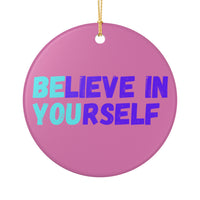 Load image into Gallery viewer, "Believe In Yourself BE YOU” Ceramic Ornament 4 — Single-Sided Inspirational Keepsake | Printed On Demand