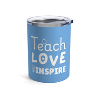 Load image into Gallery viewer, "Teach Love Inspire" 3 - Tumbler 10oz