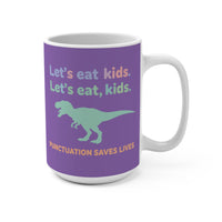 Load image into Gallery viewer, "Let's Eat, Kids. Let’s Eat, Kids." 15oz Ceramic Mug 2 — Dinosaur + Punctuation Saves Lives | Funny Teacher Gift