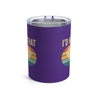 Load image into Gallery viewer, "I'd Hit That" 2 - Tumbler 10oz