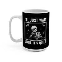 Load image into Gallery viewer, "I'll Just Wait Until It's Quiet" 3 - Ceramic Mug 15oz - PERSONALIZED